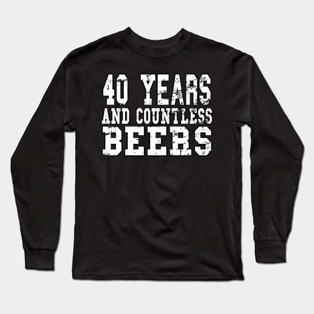 40 Years And Countless Beers - Birthday Beer Lovers design Long Sleeve T-Shirt by KnMproducts